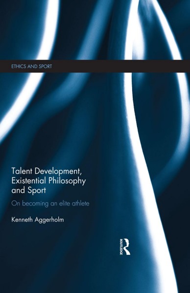Ethics and Sport - Talent Development Existential Philosophy and Sport