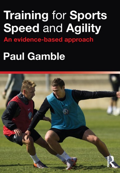 Training for Sports Speed and Agility an Evidence-based approach - Paul Gamble